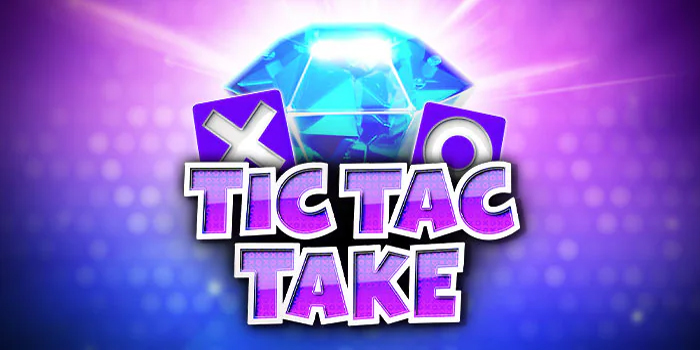 Tips Jitu Mendapatkan Kemenangan di Slot Tic Tac Take